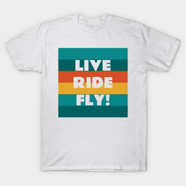 Live Ride Fly Quote Retro Colors T-Shirt by WiredDesigns